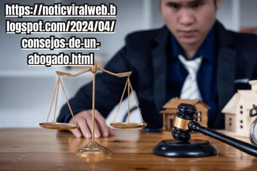 Protege tu Futuro Legal con https://noticviralweb.blogspot.com/2024/04/consejos-de-un-abogado.html: Consejos de Expertos